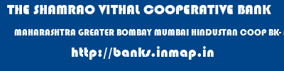THE SHAMRAO VITHAL COOPERATIVE BANK  MAHARASHTRA GREATER BOMBAY MUMBAI HINDUSTAN COOP BK- MALAD EAST  banks information 